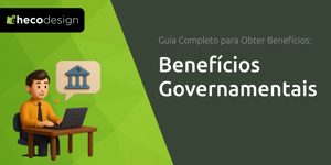 Benefícios Governamentais: Guia Completo para Obter Benefícios: