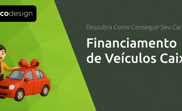 Financiamento de Veículos Caixa: Descubra Como Conseguir Seu Carro